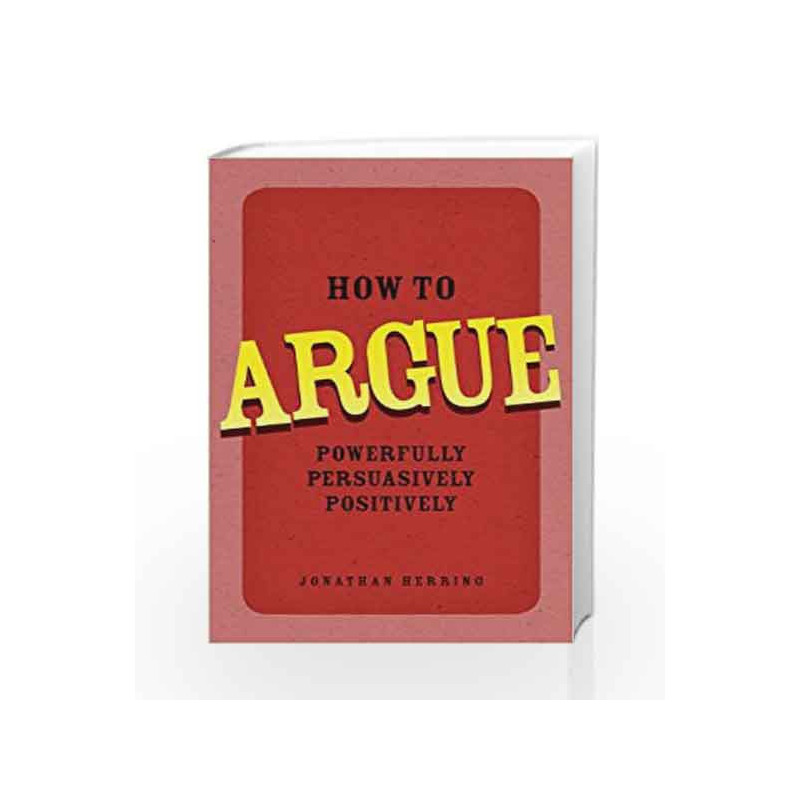 How to Argue: Powerfully, Persuasively, Positively by Herring Book-9780273734185