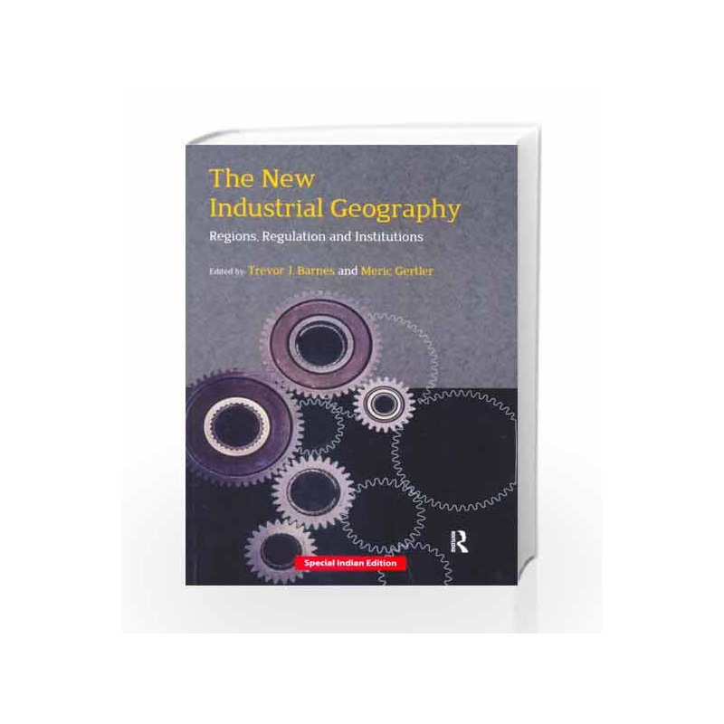 The New Industrial Geography : Regions, Regulation and Institutions by Barnes T J Book-9780415513752