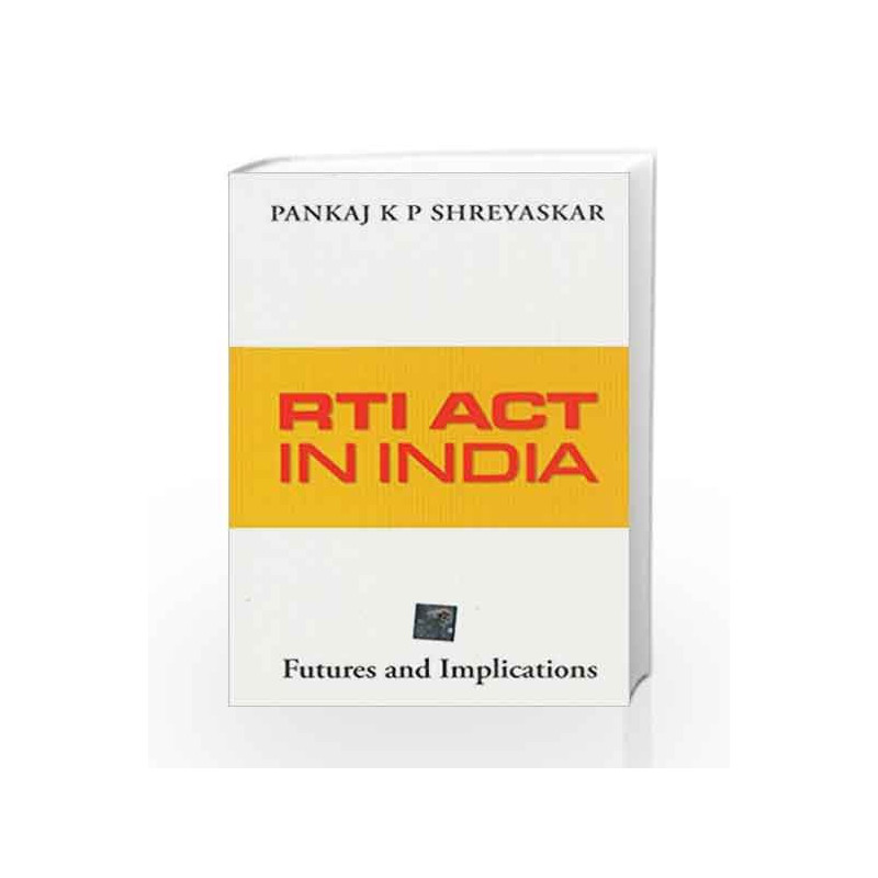 RTI Act in India: Futures and Implications by Pankaj K.P. Shreyaskar Book-9781259058554