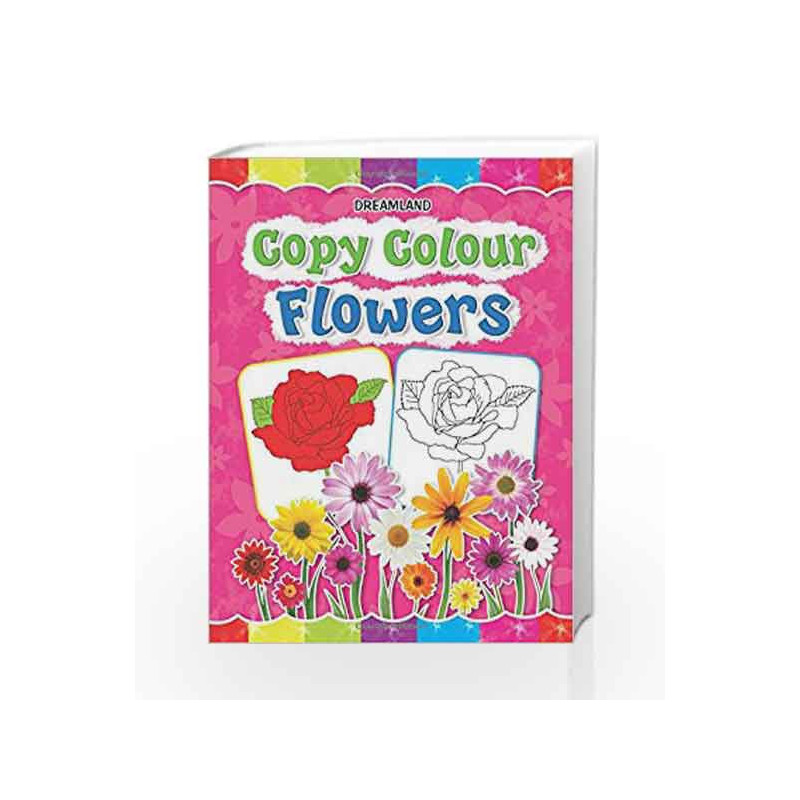 Copy Colour: Flowers (Copy Colour Books) by Dreamland Publications Book-9781730174766