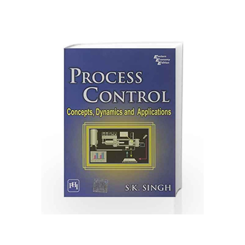 Process Control: Concepts, Dynamics and Applications by Singh S.K Book-9788120336780