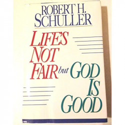 Life's Not Fair but God Is Good book by Robert Harold Schuller - Back Cover