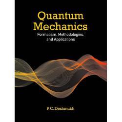Quantum Mechanics: Formalism, Methodologies, and Applications book by P. C. Deshmukh