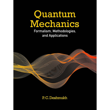 Quantum Mechanics: Formalism, Methodologies, and Applications book by P. C. Deshmukh