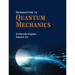 Introduction to Quantum Mechanics book by Krishnendu Sengupta, Palash B. Pal - Back Cover