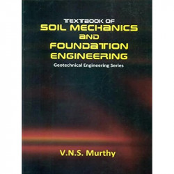 TEXTBOOK OF SOIL MECHANICS AND FOUNDATION ENGINEERING: GEOTECHNICAL ENGINEERING SERIES book by MURTHY V.N.S.