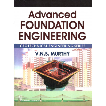 Advanced Foundation Engineering: Geotechnical Engineering Series book by V.N.S. Murthy