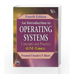 An Introduction to Operating Systems: Concepts and Practice (GNU/Linux) by Bhatt P.C.P Book-9788120348363