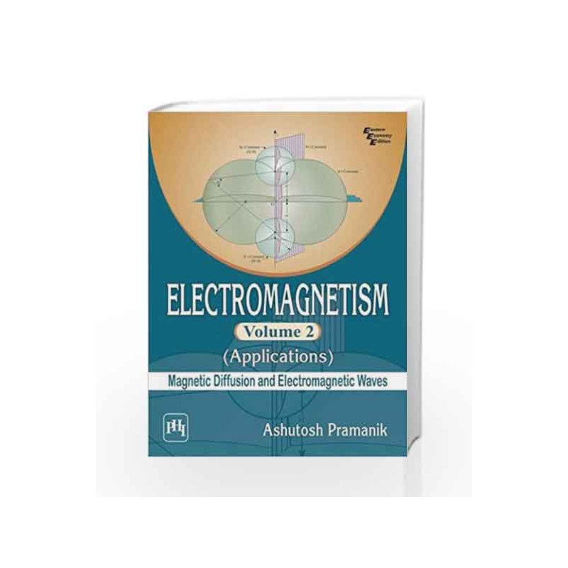 Electromagnetism Applications - Vol. 2: Magnetic Diffusion and Electromagnetic Waves by Pramanik A Book-9788120349018