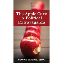 The Apple Cart: A Political Extravaganza book by George Bernard Shaw - Back Cover