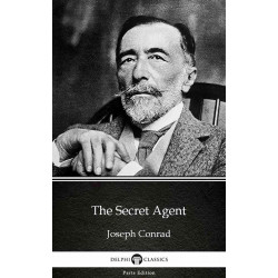 The Secret Agent by Joseph Conrad - Delphi Classics (Illustrated) (Delphi Parts Edition (Joseph Conrad) Book 10) book by Jos…