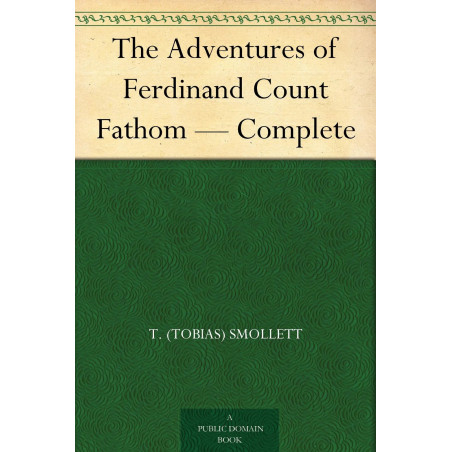 The Adventures of Ferdinand Count Fathom — Complete book by T. (Tobias) Smollett