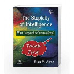 The Stupidity Of Intelligence: What Happened To Common Sense? by Elias M Awad Book-9788120351127