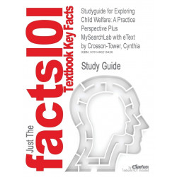 Studyguide for Exploring Child Welfare: A Practice Perspective Plus Mysearchlab with Etext by Crosson-Tower, Cynthia, ISBN 9…