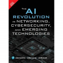 The AI Revolution in Networking, Cybersecurity, and Emerging Technologies | Master Techniques For Security Monitoring and Al…