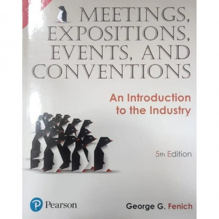 MEETINGS EXPOSITIONS EVENTS AND CONVENTIONS : AN INTRODUCTION TO THE INDUSTRY, 5TH EDITION book by GEORGE G FENICH