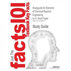 Studyguide for Elements of Chemical Reaction Engineering by Fogler, H. Scott, ISBN 9780130473943 (Outlines & Highlights) boo… -