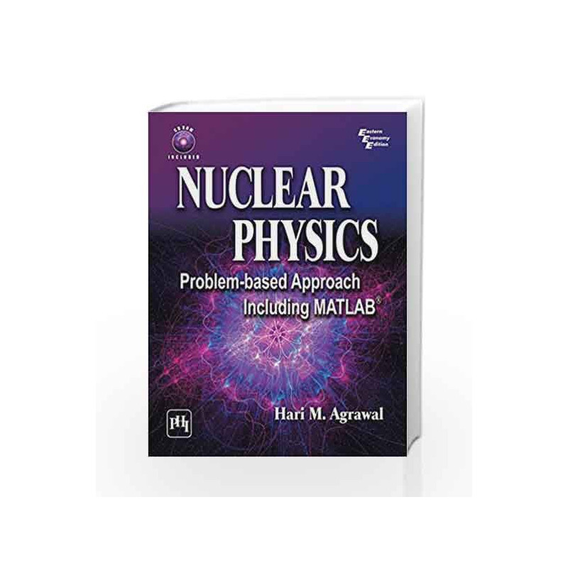 NUCLEAR PHYSICS: Problem-based Approach Including MATLAB by Agrawal Book-9788120352520