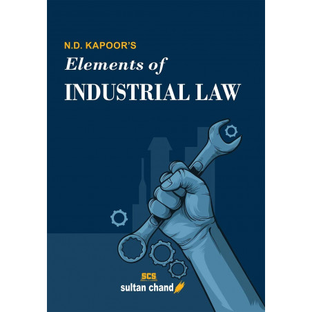 N.D. Kapoor's Elements of Industrial Law: for B.Com, LLB, CA, CS, CMA, M.Com, MBA and other Commerce Courses book by N.D. Ka…
