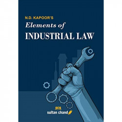 N.D. Kapoor's Elements of Industrial Law: for B.Com, LLB, CA, CS, CMA, M.Com, MBA and other Commerce Courses book by N.D. Ka… -