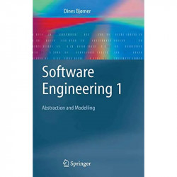 Software Engineering 1: Abstraction and Modelling (Texts in Theoretical Computer Science. An EATCS Series) book by Dines Bjø…
