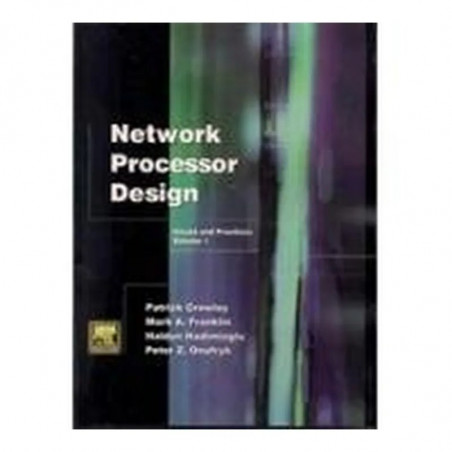 NETWORK PROCESSOR DESIGN: ISSUES AND PRACTICES, VOLUME 1 book by Crowley