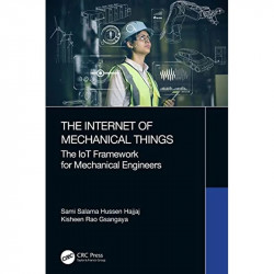 The Internet of Mechanical Things: The IoT Framework for Mechanical Engineers book by Sami Salama Hussen Hajjaj, Kisheen Rao… -