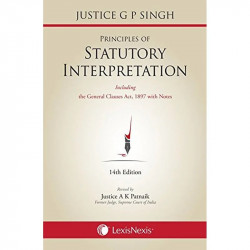 Principles Of Statutory Interpretation (also Including general Clauses Act, 1897 With Notes) book by G.P. Singh