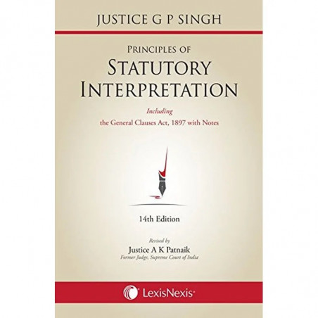 Principles Of Statutory Interpretation (also Including general Clauses Act, 1897 With Notes) book by G.P. Singh