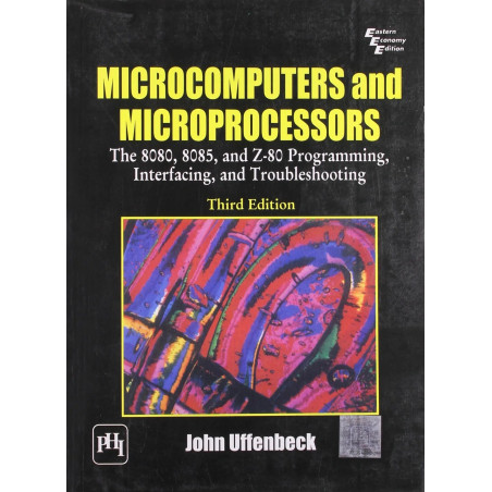 Microcomputers and Microprocessors: The 8080, 8085 and Z - 80 Programming, Interfacing and Troubleshooting book by Uffenbeck