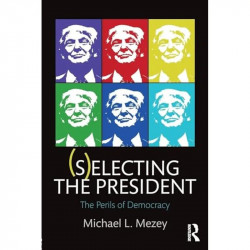 (S)electing the President: The Perils of Democracy book by Michael L. Mezey - Back Cover