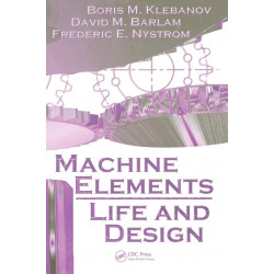 MACHINE ELEMENTS: LIFE AND DESIGN (MECHANICAL ENGINEERING SERIES, VOLUME 34) book by Boris M. Klebanov, David M. Barlam