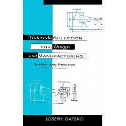 MATERIALS SELECTION FOR DESIGN AND MANUFACTURING: THEORY AND PRACTICE, 2ND EDITION book by Joseph Datsko