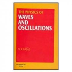 PHYSICS OF WAVES AND OSCILLATIONS, 1ED book by N Bajaj