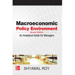 MACROECONOMIC POLICY ENVIRONMENT: AN ANALYTICAL GUIDE FOR MANAGERS 2ND EDITION book by Shyamal Roy
