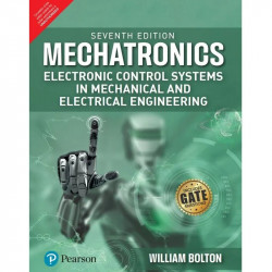 Mechatronics: Electronic Control Systems In Mechanical and Electrical Engineering, 7e book by William Bolton