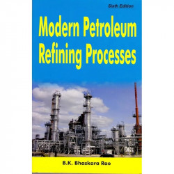 MODERN PETROLEUM REFINING PROCESSES, 6TH EDN book by BHASKARA RAO B