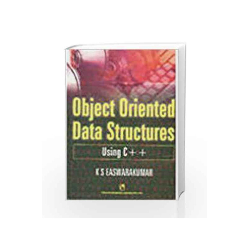Object Oriented Data Structures Using C++ by K.S. Easwarakumar Book-9788125909309