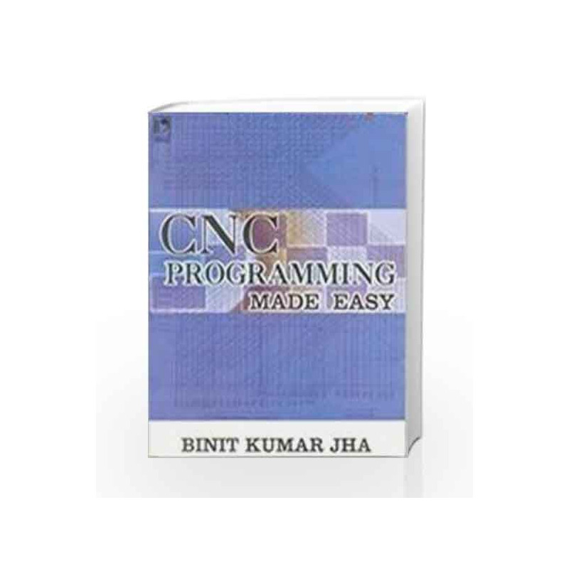 Cnc Programming Made Easy by Binit Kumar Jha Book-9788125911807