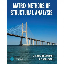 Matrix Methods of Structural Analysis, 1e book by S. Kothandaraman, G. Vasudevan