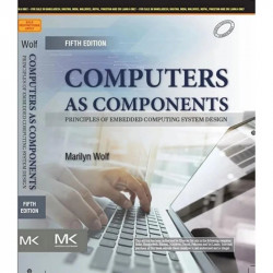 COMPUTERS AS COMPONENTS: PRINCIPLES OF EMBEDDED COMPUTING SYSTEM DESIGN, 5TH EDITION book by Marilyn Wolf