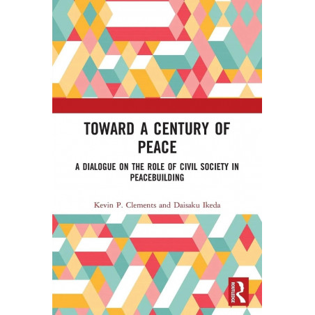 Toward A Century of Peace: A Dialogue on the Role of civil Society in Peacebuilding book by Kevin P. Clements, Daisaku Ikeda