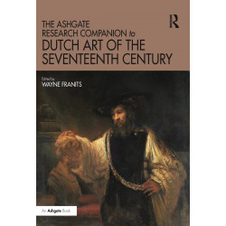 The Ashgate Research Companion to Dutch Art of the Seventeenth Century (Routledge Art History and Visual Studies Companions)…