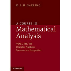 COURSE IN MATHEMATICAL ANALYSIS VOLUME. III, COMPLEX ANALYSIS, MEASURE AND INTEGRATION book by D. J. H. Garling