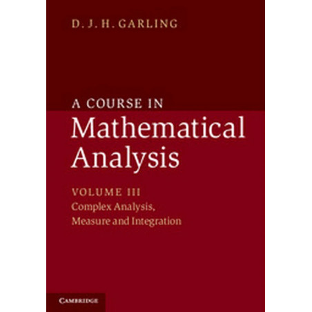 COURSE IN MATHEMATICAL ANALYSIS VOLUME. III, COMPLEX ANALYSIS, MEASURE AND INTEGRATION book by D. J. H. Garling