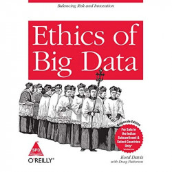 Ethics of Big Data: Balancing Risk and Innovation book by Kord Davis - Back Cover