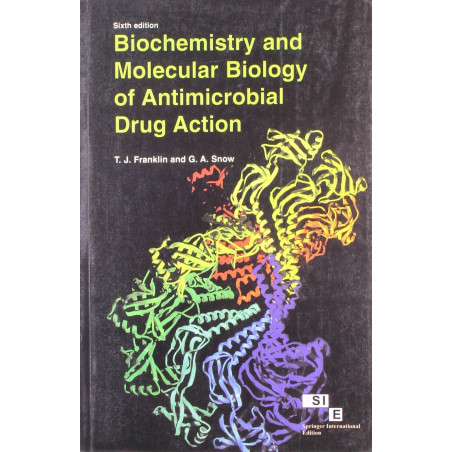 BIOCHEMISTRY AND MOLECULAR BIOLOGY OF ANTIMICROBIAL DRUG ACTION 6ED (PB 2008) book by T.J. Franklin, George Alan Snow