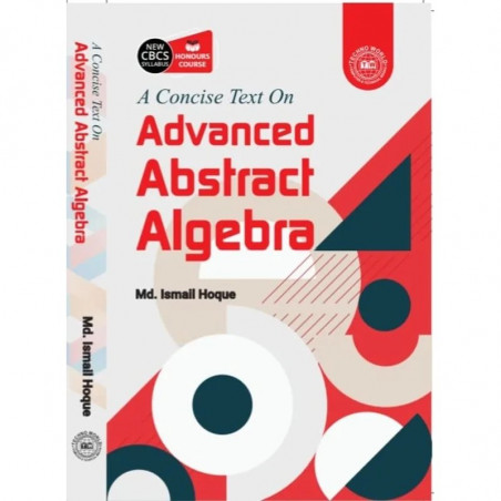Advanced Abstract Algebra book by Md. Ismail Hoque