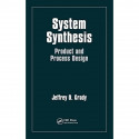 System Synthesis: Product and Process Design book by Jeffrey O. Grady - Back Cover