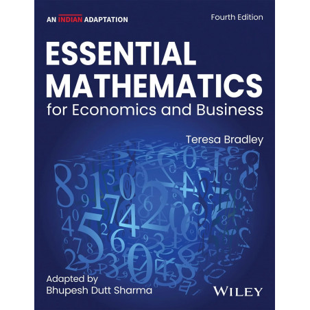 Essential Mathematics for Economics and Business, 4ed , An Indian Adaptation book by Teresa Bradley, Bhupesh Dutt Sharma
